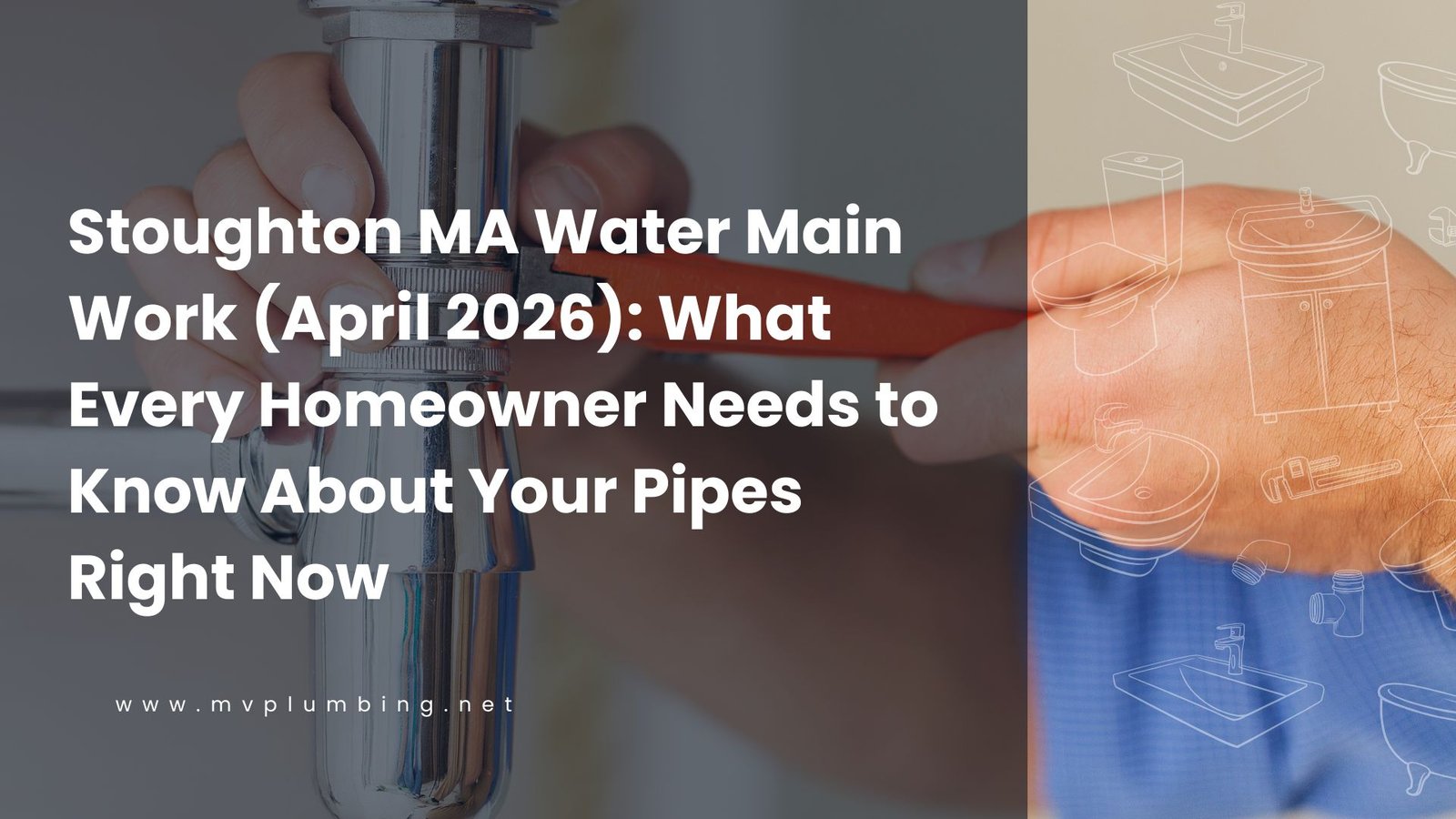 Stoughton MA Water Main Work (April 2026) What Every Homeowner Needs to Know About Your Pipes Right Now